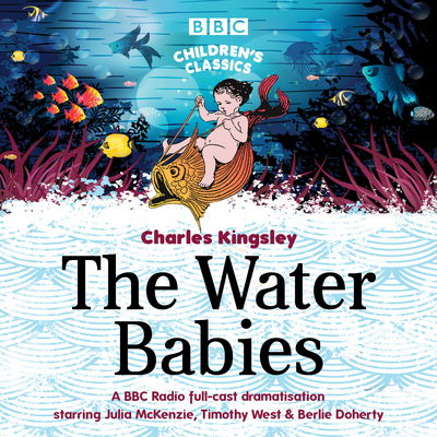 Cover for Charles Kingsley · The Water Babies - BBC Children's Classics (Audiobook (CD)) [Unabridged edition] (2017)