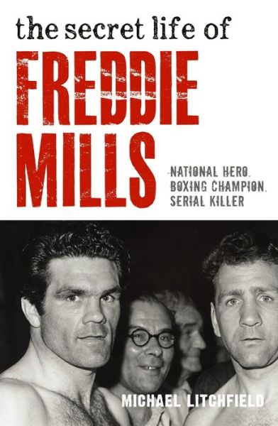 Cover for Michael Litchfield · The Secret Life Of Freddie Mills - National Hero, Boxing Champion, SERIAL KILLER: National Hero. Boxing Champion. Serial Killer. (Pocketbok) (2017)