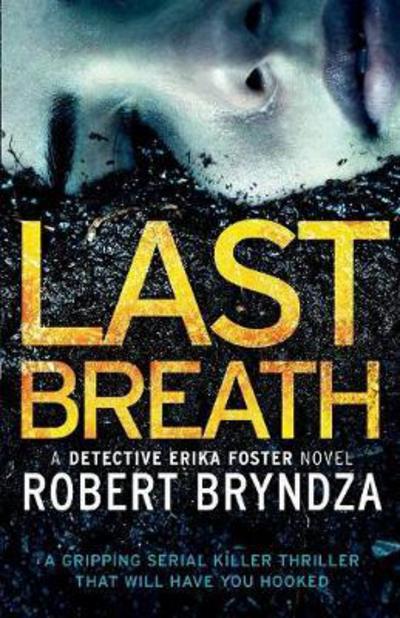 Last Breath: A gripping serial killer thriller that will have you hooked - Detective Erika Foster - Robert Bryndza - Books - Bookouture - 9781786811455 - April 12, 2017