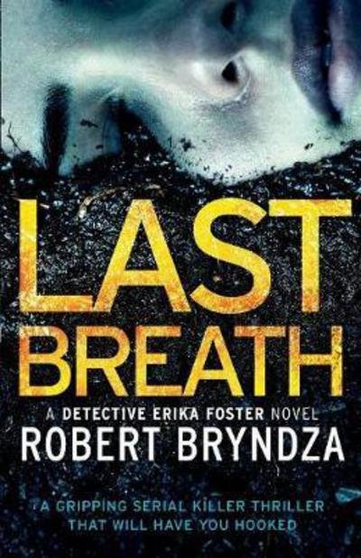 Cover for Robert Bryndza · Last Breath: A gripping serial killer thriller that will have you hooked - Detective Erika Foster (Paperback Bog) (2017)