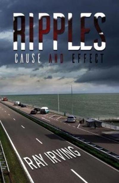 Ripples: Cause and Effect - Ray Irving - Livres - Austin Macauley Publishers - 9781787108455 - 31 mai 2018