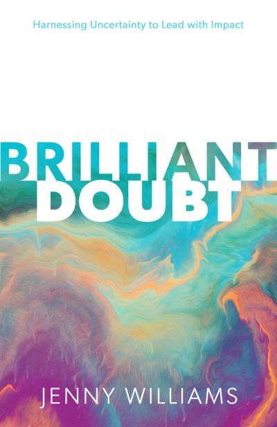 Cover for Jenny Williams · Brilliant Doubt: Harnessing uncertainty to lead with impact (Paperback Book) (2025)