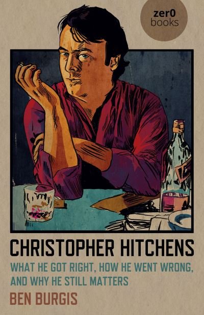 Cover for Ben Burgis · Christopher Hitchens: What He Got Right, How He Went Wrong, and Why He Still Matters (Taschenbuch) (2021)