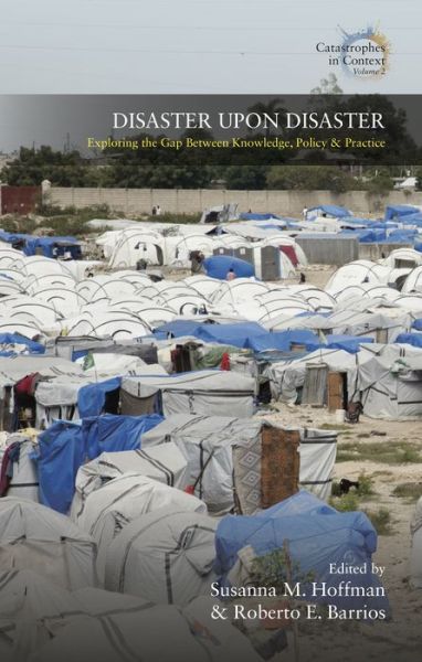 Cover for Susanna M Hoffman · Disaster Upon Disaster: Exploring the Gap Between Knowledge, Policy and Practice - Catastrophes in Context (Inbunden Bok) (2019)