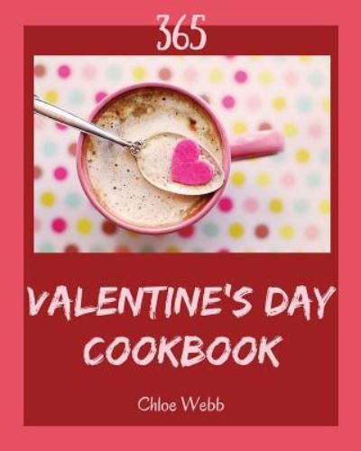 Valentine's Day Cookbook 365 - Chloe Webb - Books - Independently Published - 9781790292455 - November 24, 2018
