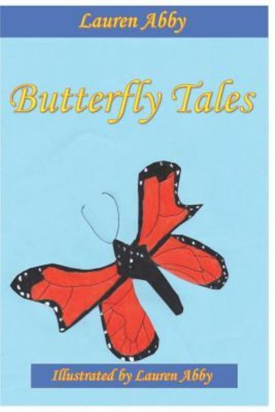 Butterfly Tales - Lauren Abby - Books - Independently Published - 9781793291455 - January 7, 2019