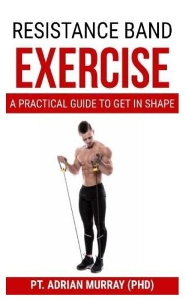 Cover for Pt Adrian Murray (Phd) · Resistance Band Exercise (Taschenbuch) (2019)