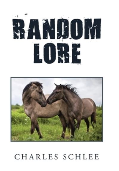 Random Lore - Charles Schlee - Books - Xlibris Us - 9781796063455 - October 7, 2019