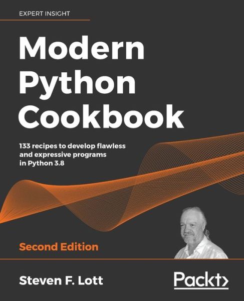 Modern Python Cookbook: 133 recipes to develop flawless and expressive programs in Python 3.8, 2nd Edition - Steven F. Lott - Bøker - Packt Publishing Limited - 9781800207455 - 31. juli 2020
