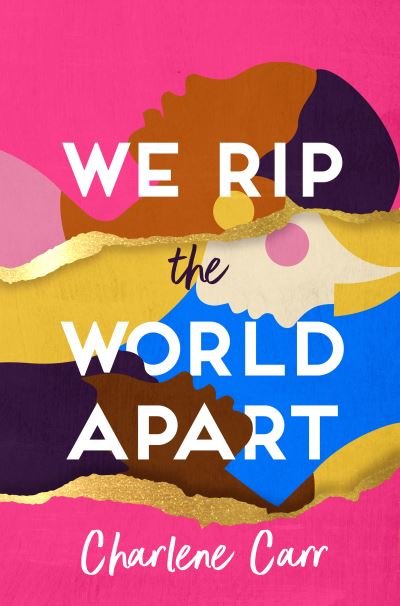 Cover for Charlene Carr · We Rip the World Apart: A sweeping story about motherhood, race and secrets (Paperback Book) (2024)