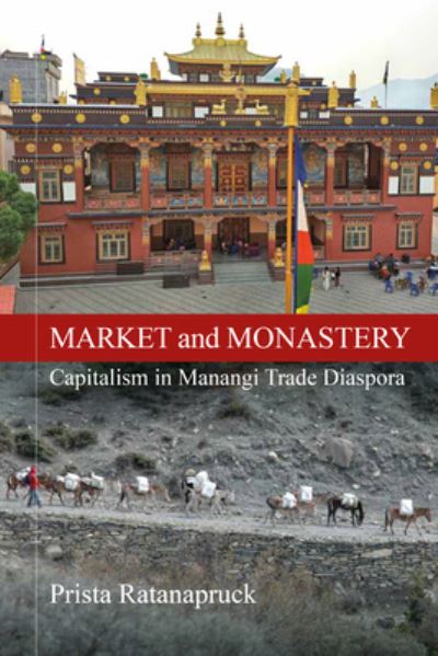 Cover for Prista Ratanapruck Ratanapruck · Market and Monastery: Capitalism in Manangi Trade Diaspora (Hardcover Book) (2025)