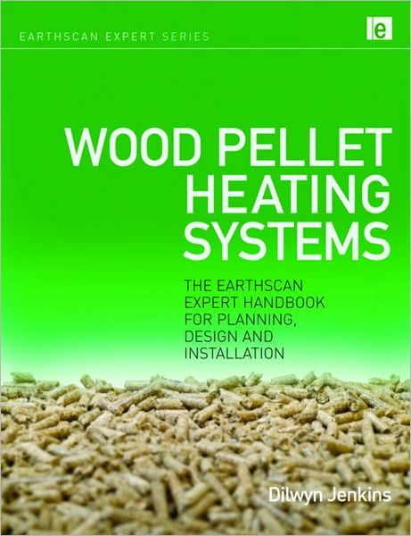 Cover for Dilwyn Jenkins · Wood Pellet Heating Systems: The Earthscan Expert Handbook on Planning, Design and Installation - Earthscan Expert (Hardcover Book) (2010)