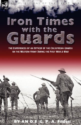 Cover for An O E · Iron Times With the Guards: the Experiences of an Officer of the Coldstream Guards on the Western Front During the First World War (Paperback Book) (2009)