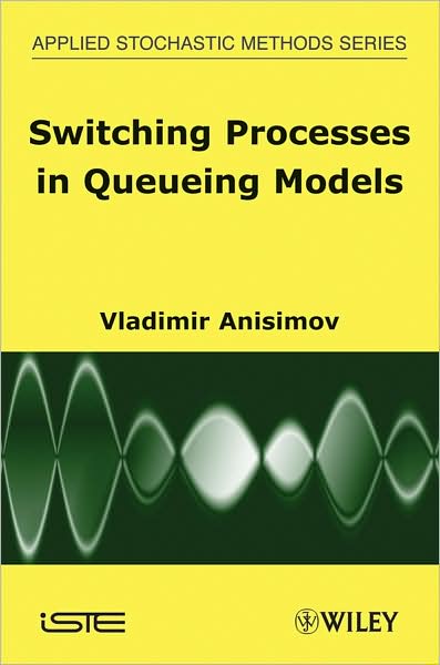 Cover for Anisimov, Vladimir (GlaxoSmithKline, UK) · Switching Processes in Queueing Models (Hardcover Book) (2008)