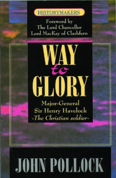 Cover for John Pollock · The Way to Glory: Major General Sir Henry Havelock (Pocketbok) [Revised edition] (2001)