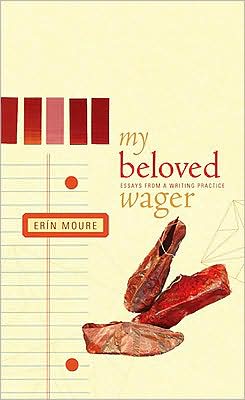 Cover for Erin Moure · My Beloved Wager: Essays from a Writing Practice (Paperback Book) (2009)