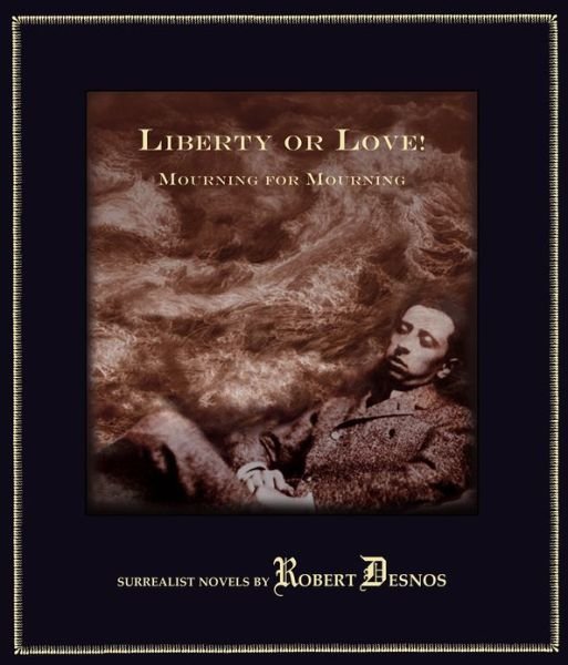 Cover for Robert Desnos · Liberty or Love! and Mourning for Mourning: Surrealist Novels by Robert Desnos (Gebundenes Buch) (2012)