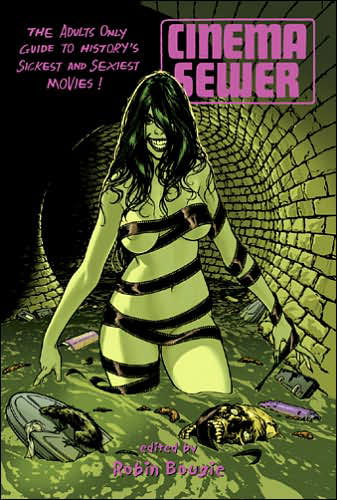 Cinema Sewer Volume One: The Adults Only Guide to History's Sickest and Sexiest Movies! - Robin Bougie - Bøger - FAB Press - 9781903254455 - 2. august 2007