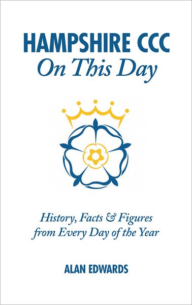 Cover for Alan Edwards · Hampshire Cricket On This Day - History  Facts &amp; Figures from Every Day of the Year (Hardcover Book) (2012)