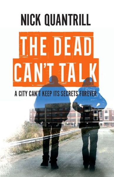 The Dead Can't Talk - Nick Quantrill - Books - Caffeine Nights Publishing - 9781910720455 - May 12, 2016