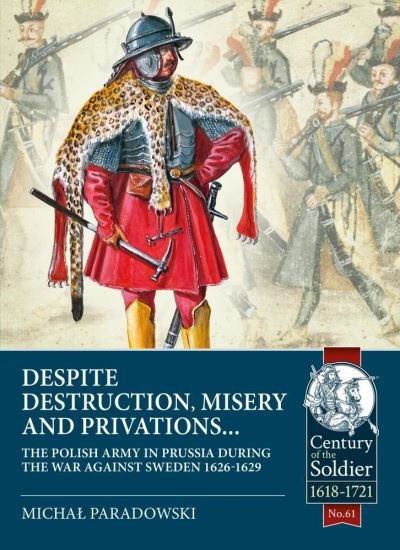 Cover for Michal Paradowski · Despite Destruction, Misery and Privations…: The Polish Army in Prussia During the War Against Sweden 1626-1629 - Century of the Soldier (Pocketbok) (2020)