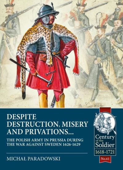 Cover for Michal Paradowski · Despite Destruction, Misery and Privations...: The Polish Army in Prussia During the War Against Sweden 1626-1629 - Century of the Soldier (Paperback Book) (2020)