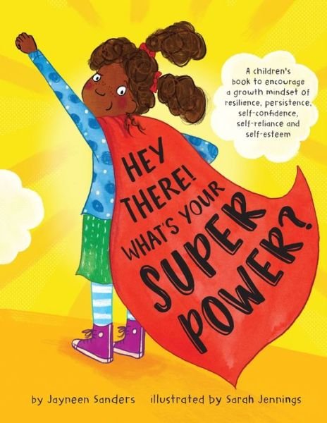 Cover for Jayneen Sanders · Hey There! What's Your Superpower?: A book to encourage a growth mindset of resilience, persistence, self-confidence, self-reliance and self-esteem (Paperback Book) (2019)