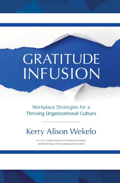 Cover for Kerry Alison Wekelo · Gratitude Infusion: Workplace Strategies for a Thriving Organizational Culture (Paperback Book) (2020)