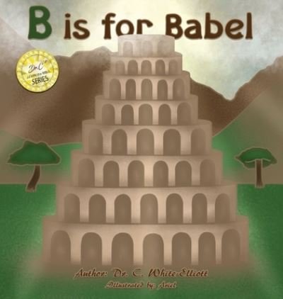 B is for Babel - Dr Cassundra White-Elliott - Kirjat - Clf Publishing - 9781945102455 - maanantai 29. kesäkuuta 2020