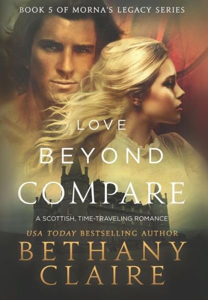 Cover for Bethany Claire · Love Beyond Compare: A Scottish, Time Travel Romance - Morna's Legacy (Hardcover bog) (2015)