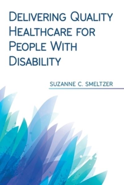 Cover for Suzanne C Smeltzer · Delivering Quality Healthcare for People With Disability (Paperback Book) (2021)