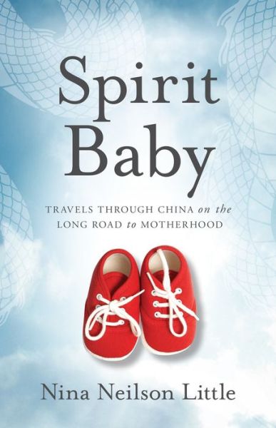 Cover for Nina Little · Spirit Baby: Travels Through China on the Long Road to Motherhood (Paperback Book) (2019)