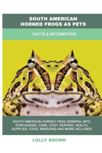 Cover for Lolly Brown · South American Horned Frogs as Pets: Facts &amp; Information (Paperback Book) (2022)