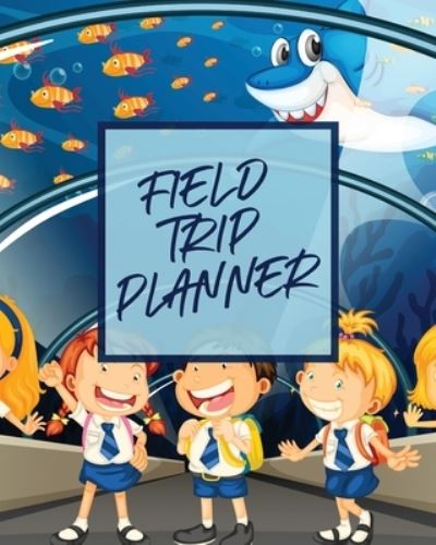 Cover for Aimee Michaels · Field Trip Planner: Homeschool Adventures - Schools and Teaching - For Parents - For Teachers At Home (Paperback Book) (2020)