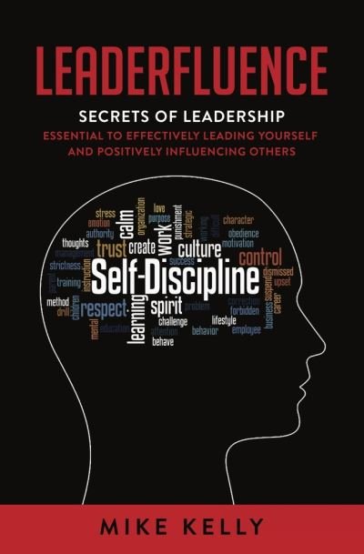 Cover for Mike Kelly · Leaderfluence: Secrets of Leadership Essential to Effectively Leading Yourself and Positively Influencing Others (Paperback Book) (2023)
