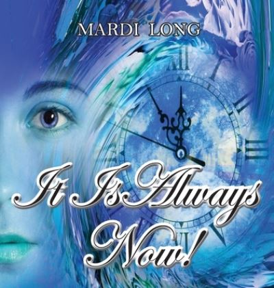 Cover for Mardi Long · It Is Always Now! (Hardcover Book) (2021)