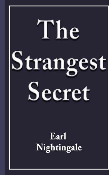 The Strangest Secret - Earl Nightingale - Książki - Createspace Independent Publishing Platf - 9781983818455 - 16 stycznia 2018