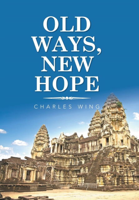 Cover for Charles Wing · Old Ways, New Hope (Hardcover Book) (2018)