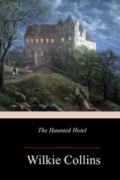 The Haunted Hotel - Wilkie Collins - Kirjat - Createspace Independent Publishing Platf - 9781986383455 - perjantai 16. maaliskuuta 2018