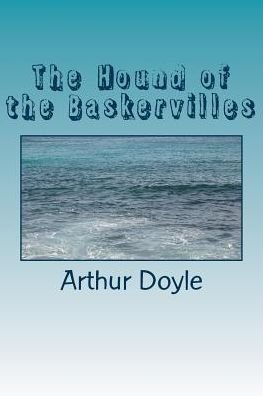 The Hound of the Baskervilles - Sir Arthur Conan Doyle - Böcker - Createspace Independent Publishing Platf - 9781986619455 - 18 mars 2018