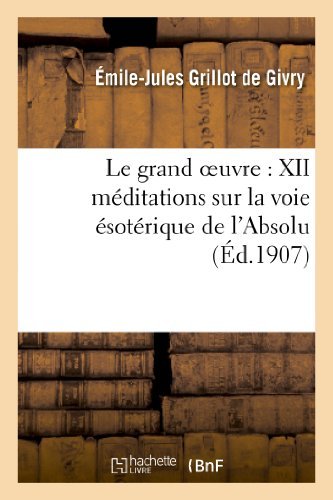 Cover for Grillot De Givry-e-j · Le Grand Oeuvre: Xii Meditations Sur La Voie Esoterique De L Absolu (Pocketbok) (2013)