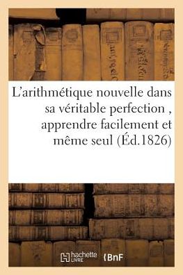 Cover for Pellerin · L'Arithmetique Nouvelle Dans Sa Veritable Perfection, Ou l'On Peut, En Tres-Peu de Temps, (Paperback Book) (2018)