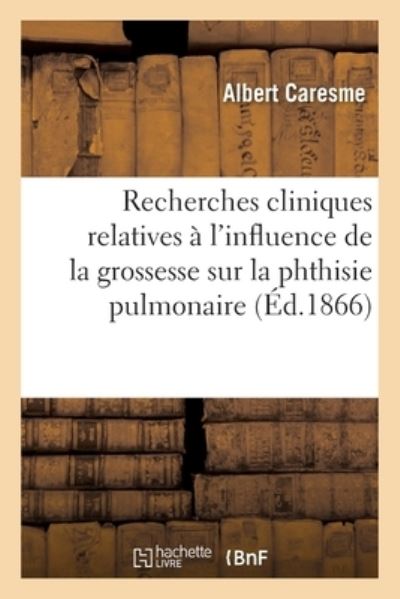 Cover for Caresme-A · Recherches Cliniques Relatives A l'Influence de la Grossesse Sur La Phthisie Pulmonaire (Paperback Book) (2018)