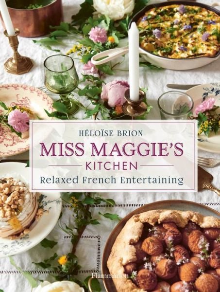 Heloise Brion · Miss Maggie's Kitchen: Relaxed French Entertaining (Inbunden Bok) (2020)