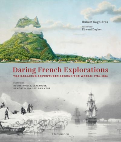 Hubert Sagnieres · Daring French Explorations: Trailblazing Adventures around the World: 1714-1854, Featuring Bougainville, Laperouse, Dumont d’Urville, and more (Gebundenes Buch) (2024)