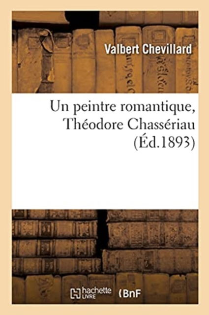 Cover for Valbert Chevillard · Un Peintre Romantique, Theodore Chasseriau (Paperback Book) (2020)