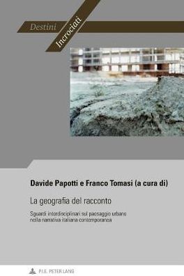 Cover for La Geografia Del Racconto: Sguardi Interdisciplinari Sul Paesaggio Urbano Nella Narrativa Italiana Contemporanea (Paperback Book) (2014)