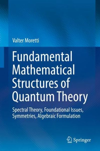 Cover for Moretti · Fundamental Mathematical Structures of Quantum Theory (Book) [1st ed. 2019 edition] (2019)