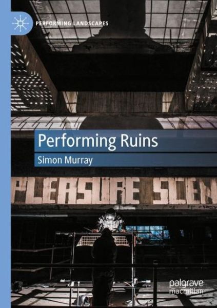 Cover for Simon Murray · Performing Ruins - Performing Landscapes (Paperback Book) [1st ed. 2020 edition] (2021)