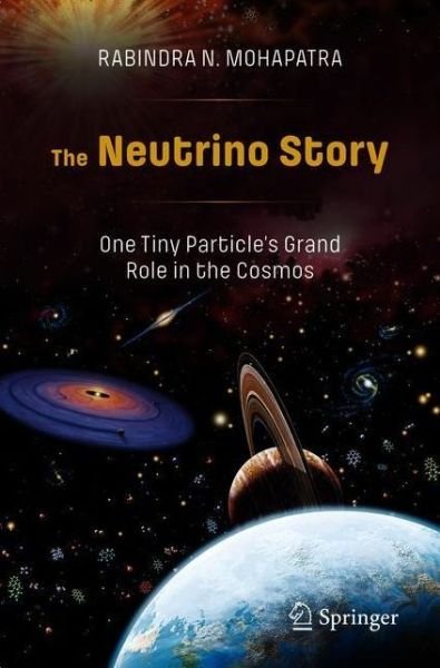Rabindra N. Mohapatra · The Neutrino Story: One Tiny Particle’s Grand Role in the Cosmos (Paperback Book) [1st ed. 2021 edition] (2020)